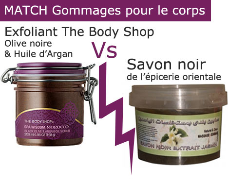 Match Gommages pour le corps : Savon noir de l'épicerie orientale Vs  Exfoliant The Body Shop Olive noire & Huile d'argan